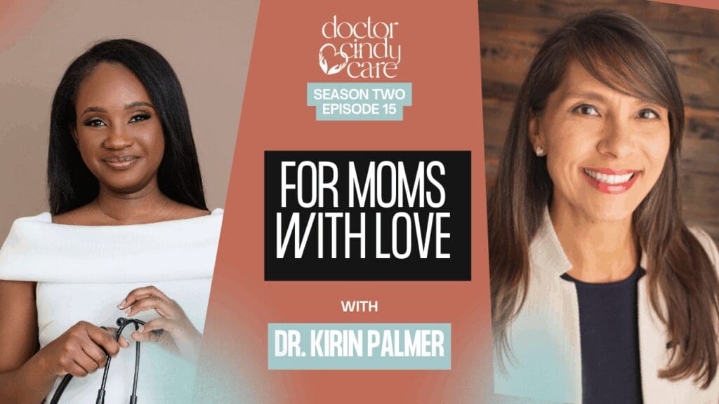 Doctor Cindy Care podcast cover featuring Dr. Cindy and guest Dr. Kirin Palmer, promoting Season 2 Episode 15 titled “For Moms With Love,” focused on maternal health, motherhood, and wellness.